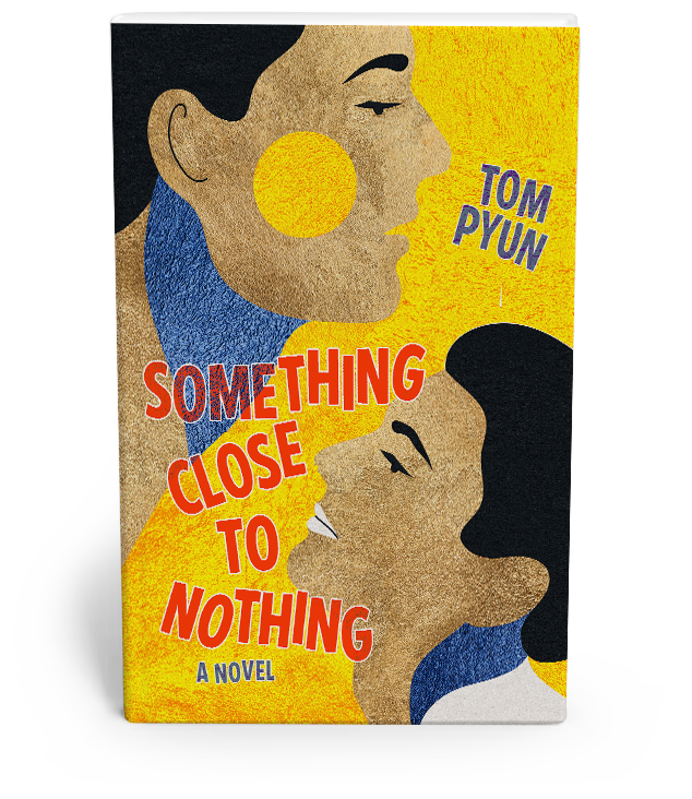 Something Close To Nothing, A Novel  by Tim Pyun book jacket. 