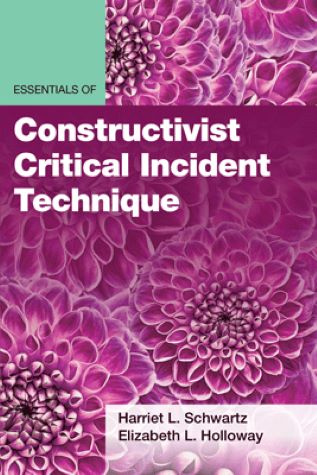 Essentials of Constructivist Critical Incident Technique
By Harriet L Schwartz and Elizabeth L. Holloway Book Jacket