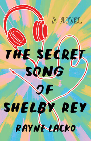 Book cover The Secret Song of Shelby Rey, by Rayne Lacko