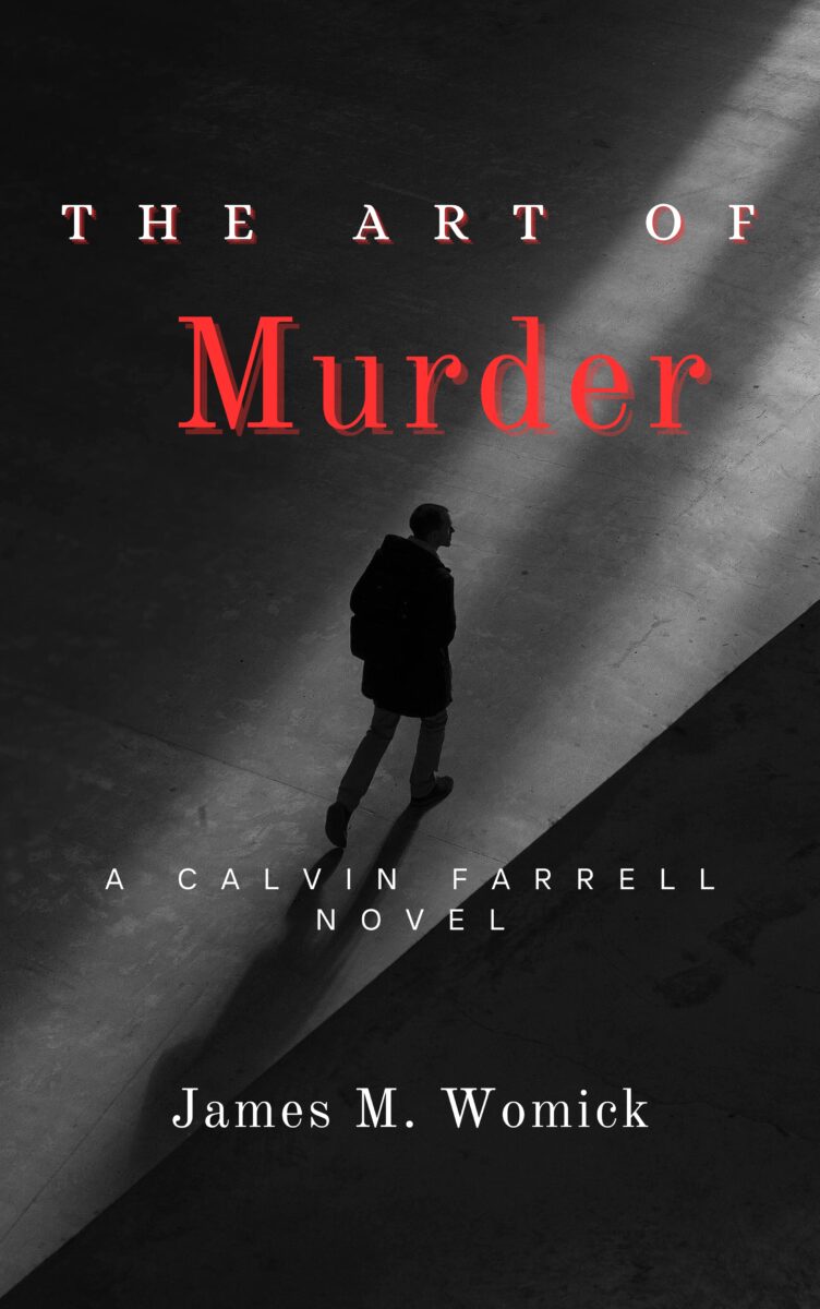 Book cover for The Art of Murder: A Calvin Farrell Novel by James M. Womick. The design features a black-and-white photo of a lone man in a coat walking across a dimly lit floor, casting a shadow. A beam of light cuts diagonally across the dark background. The title is in bold red and white text, with “Murder” in large red letters at the center.
