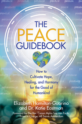 Book cover titled The Peace Guidebook featuring a soft, glowing circular design in light blue and white tones with faint words like “peace,” “presence,” and “practice” in the background. The title appears in large gold and blue text above a heart-shaped globe illustration. Subtitle reads: “How to Cultivate Hope, Healing, and Harmony for the Good of Humankind.” Authors are Elizabeth Hamilton-Guarino and Dr. Katie Eastman, with a foreword by The Rev. Canon H. Bruce Firth, Priest in Charge, All Saints Amsterdam.