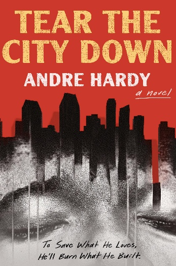 Book cover of Tear the City Down by Andre Hardy. Against a bold red background, the title appears in large cream-colored letters above the author’s name. A stark black silhouette of the San Diego skyline rises over a grainy black-and-white image of a city street lined with palm trees. At the bottom, handwritten-style text reads, “To Save What He Loves, He’ll Burn What He Built.”