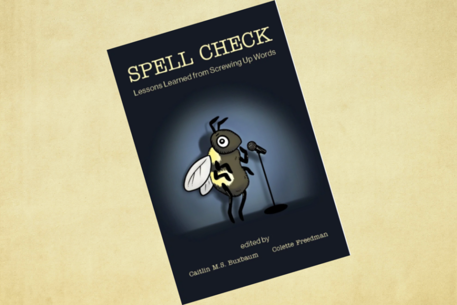 Cover of Spell Check: Lessons Learned from Screwing Up Words, an anthology edited by Caitlin M.S. Buxbaum and Colette Freedman. The cover features an illustrated bee performing at a microphone under a spotlight against a dark background.