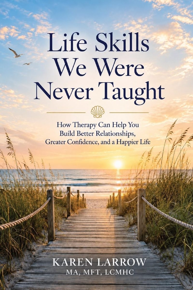 Book cover for Life Skills We Were Never Taught: How Therapy Can Help You Build Better Relationships, Greater Confidence, and a Happier Life by Karen Larrow, MA, MFT, LCMHC. A wooden boardwalk leads through beach grass toward the ocean at sunset beneath a blue, cloud-filled sky.